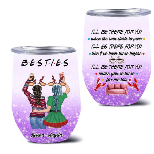 Personalized Xmas Bestie Wine Tumbler - Christmas Gift Idea for Bestie/Sister/Friend - I'll Be There for You