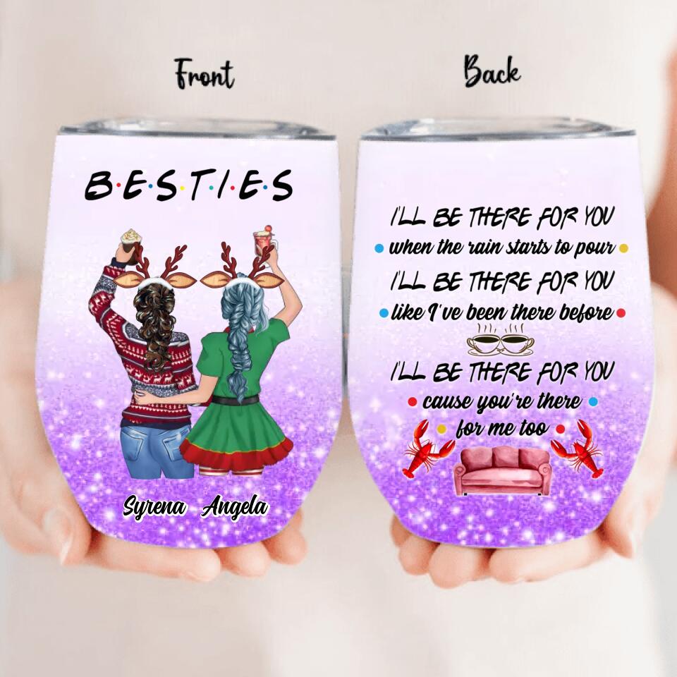 Personalized Xmas Bestie Wine Tumbler - Christmas Gift Idea for Bestie/Sister/Friend - I'll Be There for You